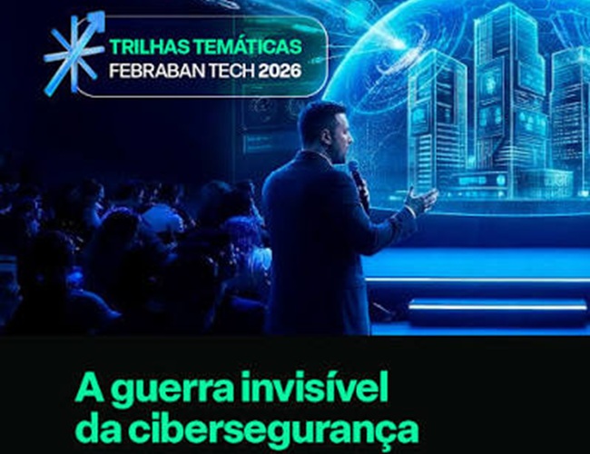 Febraban Tech 2026 discute a guerra invisível da cibersegurança e os novos desafios de proteção do sistema financeiro